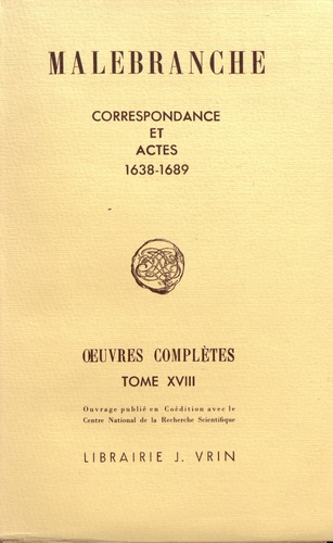 Nicolas Malebranche - Oeuvres complètes - Tome 18, Correspondance et actes (1638-1689).