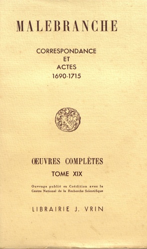 Nicolas Malebranche - Oeuvres complètes - Tome 19, Correspondance et actes (1690-1715).