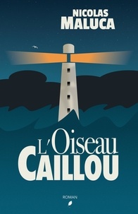 Nicolas Maluca - L'Oiseau Caillou.