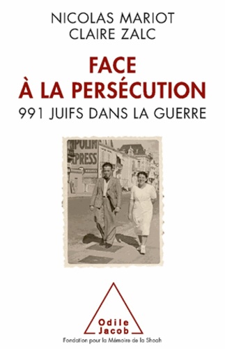 Nicolas Mariot et Claire Zalc - Face à la persécution - 991 Juifs dans la guerre.