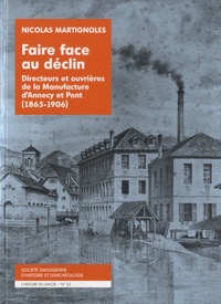 Nicolas Martignoles - Faire face au déclin - Directeurs et ouvrières de la Manufacture d'Annecy et Pont (1865-1906).