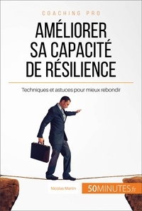 Nicolas Martin - Comment améliorer sa capacité de résilience ? - Apprendre à rebondir après un coup dur.