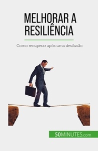 Nicolas Martin - Melhorar a resiliência - Como recuperar após uma desilusão.