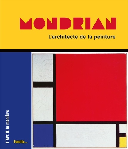 Mondrian. L'architecte de la peinture