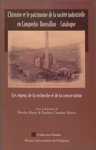L'histoire et le patrimoine de la société industrielle en Languedoc-Roussillon - Catalogne. Les enjeux de la recherche et de la conservation