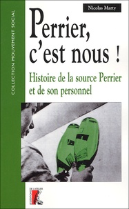 Nicolas Marty - Perrier, c'est nous ! - Histoire de la source Perrier et de son personnel.