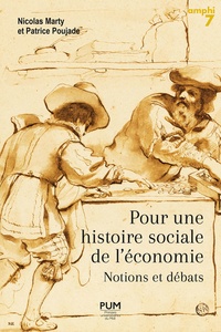 Nicolas Marty et Patrice Poujade - Pour une histoire sociale de l'économie - Notions et débats.