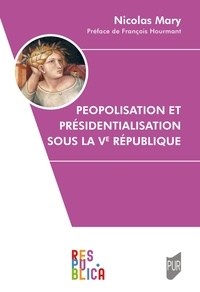 Nicolas Mary - Peopolisation et présidentialisation sous la Ve République.