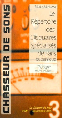 Nicolas Maslowski - Chasseur De Sons. Le Repertoire Des Disquaires Specialises De Paris Et Banlieue.
