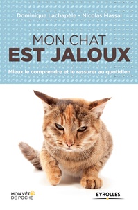 Nicolas Massal et Dominique Lachapèle - Mon chat est jaloux - Mieux le comprendre et le rassurer au quotidien.