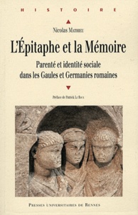 Nicolas Mathieu - L'épitaphe et la mémoire - Parenté et identité sociale dans les Gaules et Germanies romaines.