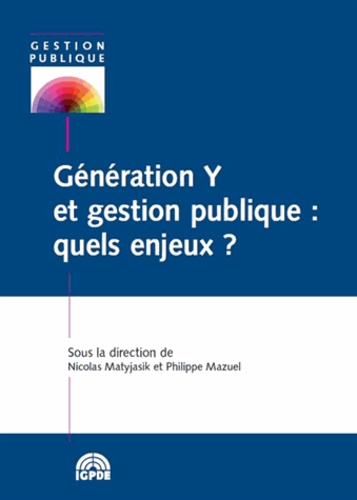 Nicolas Matyjasik et Philippe Mazuel - Génération Y et gestion publique : quels enjeux ?.