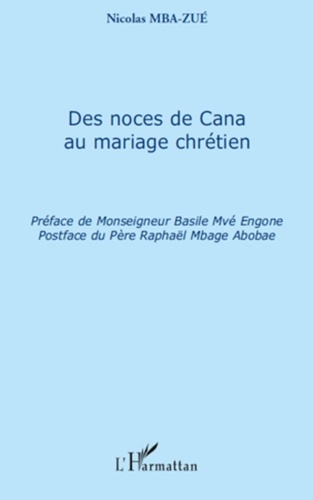 Nicolas Mba-Zué - Des noces de Cana au mariage chrétien.
