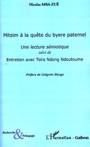 Nicolas Mba-Zué - Mitsim à la quête du byere paternel - Une lecture sémiotique suivi de Entretien avec Tsira Ndong Ndoutoume.
