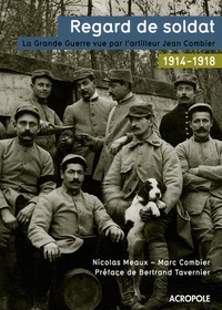 Nicolas Meaux et Marc Combier - Regard de soldat - La Grande Guerre vue par l'artilleur Jean Combier.
