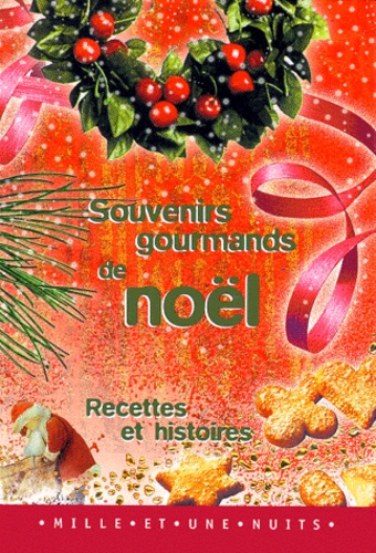 Nicolas Meaux - Souvenirs Gourmands De Noel. Recettes Et Histoires.