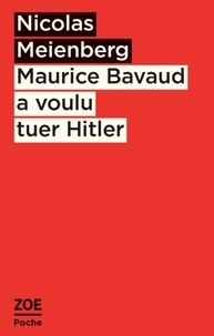 Nicolas Meienberg - Maurice Bavaud a voulu tuer Hitler.