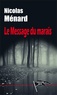 Nicolas Ménard - Le message du marais.