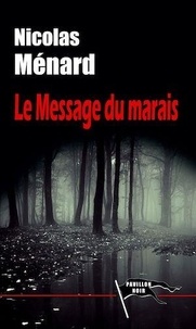 Nicolas Ménard - Le message du marais.