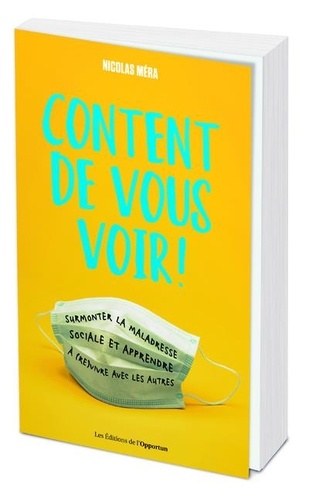 Content de vous voir !. Surmonter la maladresse sociale et apprendre à (re)vivre avec les autres