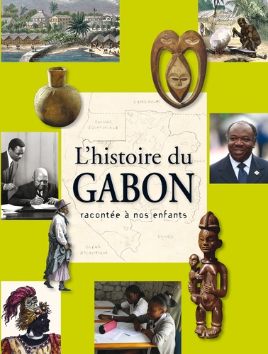 L'histoire du Gabon racontée à nos enfants. De l apréhistoire à nos jours