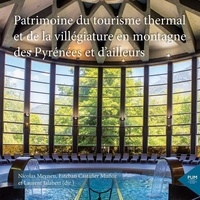 Nicolas Meynen et Laurent Jalabert - Patrimoines du tourisme thermal et de la villégiature en montagne des Pyrénées et d’ailleurs.