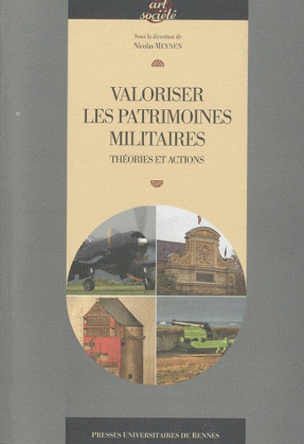 Nicolas Meynen - Valoriser les patrimoines militaires - Théories et actions.