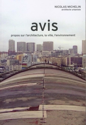 Nicolas Michelin - Avis - Propos sur l'architecture, la ville, l'environnement.