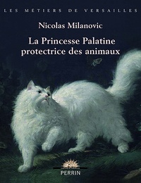Nicolas Milovanovic - La princesse Palatine protectrice des animaux.