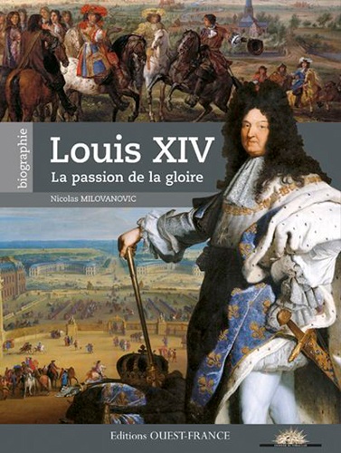 Nicolas Milovanovic - Louis XIV - La passion de la gloire.