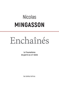 Nicolas Mingasson - Enchaînés - Le traumatisme de guerre au XXIe siècle.