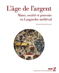 Nicolas Minvielle Larousse - L’âge de l’argent - Mines, société et pouvoirs en Languedoc médiéval.