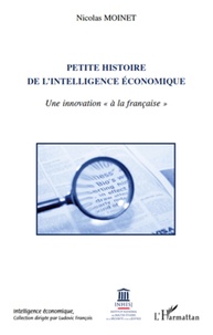 Nicolas Moinet - Petite histoire de l'intelligence économique - Une innovation "à la française".