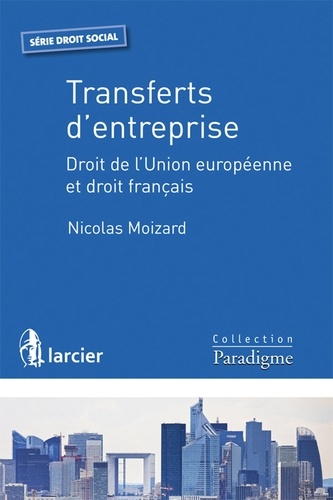Nicolas Moizard - Transferts d'entreprise - Droit de l'Union européenne et droit français.