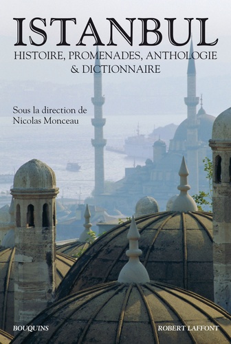 Nicolas Monceau - Istanbul - Histoire, promenades, anthologie & dictionnaire.