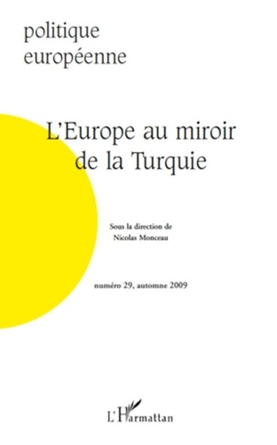 Nicolas Monceau - Politique européenne N° 29, Automne 2009 : L'Europe au miroir de la Turquie.