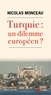 Nicolas Monceau - Turquie : un dilemne européen ? - Coopération vs rupture.