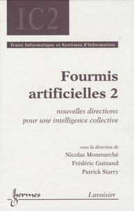 Nicolas Monmarché et Frédéric Guinand - Fourmis artificielles - Tome 2, Nouvelles directions pour une intelligence collective.