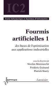Nicolas Monmarché et Frédéric Guinand - Fourmis artificielles - Tome 1, Des bases de l'optimisation aux applications industrielles.