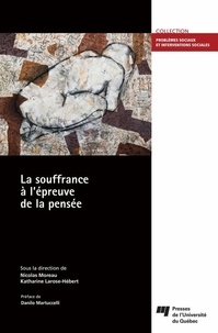 Nicolas Moreau et Katharine Larose-Hébert - La souffrance à l'épreuve de la pensée.