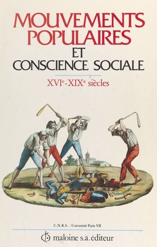 Mouvements populaires et conscience sociale. Xvie-xixe siècles, actes du colloque de Paris, 24-26 mai 1984