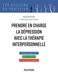 Nicolas Neveux - Prendre en charge la dépression avec la thérapie interpersonnelle - 8 cas cliniques de TIP.