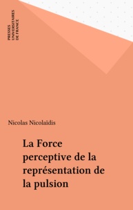 Nicolas Nicolaïdis - La force perceptive de la représentation de la pulsion.