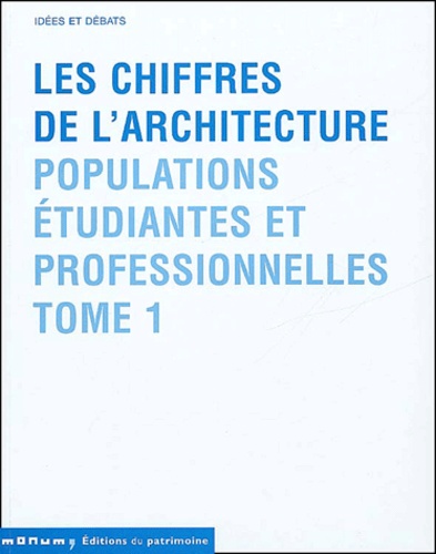 Nicolas Nogue - Les Chiffres De L'Architecture. Tome 1, Populations Etudiantes Et Professionnelles.