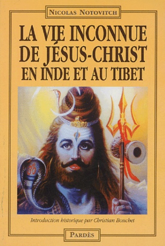 Nicolas Notovitch - La vie inconnue de Jésus-Christ en Inde et au Tibet.