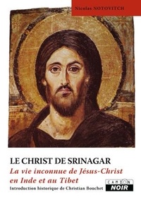 Nicolas Notovitch - Le Christ de Srinagar - La vie inconnue de Jésus-Christ en Inde et au Tibet.