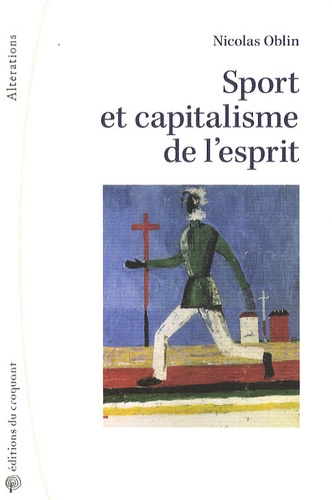 Nicolas Oblin - Sport et capitalisme de l'esprit - Sociologie politique de l'institution sportive.