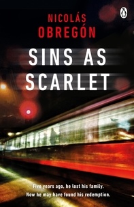 Nicolas Obregon - Sins As Scarlet - 'In the heady tradition of Raymond Chandler and Michael Connelly' A. J. Finn, bestselling author of The Woman in the Window.