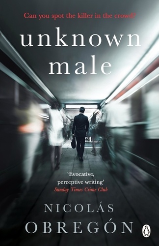 Nicolas Obregon - Unknown Male - 'Doesn’t get any darker or more twisted than this’ Sunday Times Crime Club.