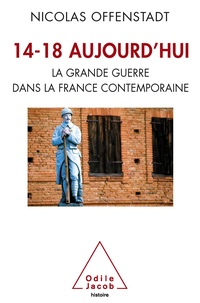 Nicolas Offenstadt - 14-18 aujourd'hui - La grande guerre dans la France contemporaine.